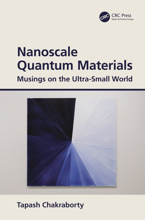 Nanoscale Quantum Materials (Musings on the Ultra-Small World) by Tapash Chakraborty, 9780367548605