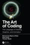 The Art of Coding (The Language of Drawing, Graphics, and Animation) by Mohammad Majid al-Rifaie, Anna Ursyn, Theodor Wyeld, 9781138629646