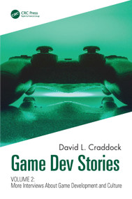 Game Dev Stories Volume 2 (More Interviews About Game Development and Culture) by David L. Craddock, 9781032062648