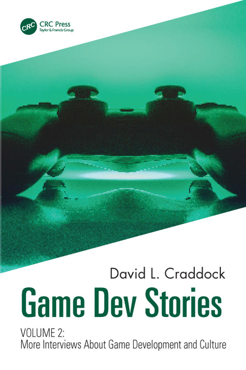 Game Dev Stories Volume 2 (More Interviews About Game Development and Culture) by David L. Craddock, 9781032062648
