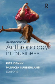 Handbook of Anthropology in Business by Rita M Denny, Patricia L Sunderland, 9781611321722