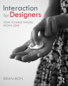 Interaction for Designers (How To Make Things People Love) - 9780415787253 by Brian L.M Boyl, 9780415787253
