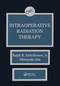 Intraoperative Radiation Therapy by Ralph R. Dobelbower Jr., Mitsuyuki Abe, 9780367450977