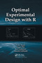 Optimal Experimental Design with R by Dieter Rasch, Jurgen Pilz, L.R. Verdooren, Albrecht Gebhardt, 9780367382766