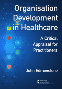 Organisation Development in Healthcare (A Critical Appraisal for OD Practitioners) by John Edmonstone, 9780367765149