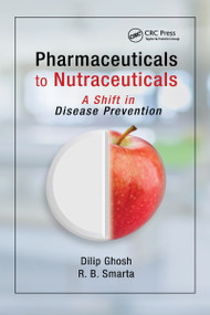 Pharmaceuticals to Nutraceuticals (A Shift in Disease Prevention) by Dilip Ghosh, R. B. Smarta, 9781032097527