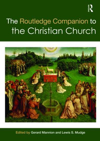 The Routledge Companion to the Christian Church by Gerard Mannion, Lewis S. Mudge, 9780415567688