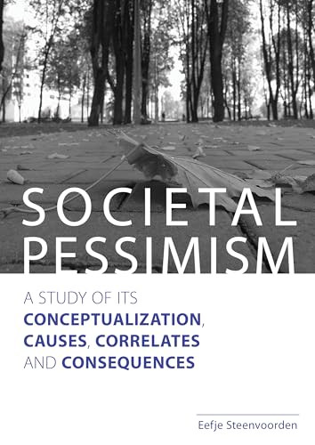 Societal Pessimism (A Study of its Conceptualization, Causes, Correlates and Consequences) by Eefje Steenvoorden, 9789037707861
