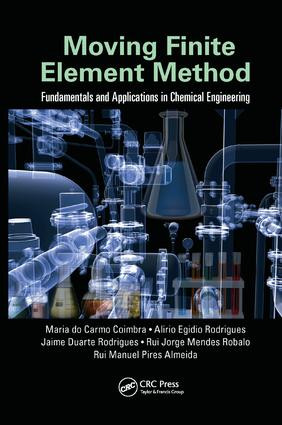 Moving Finite Element Method (Fundamentals and Applications in Chemical Engineering) by Maria do Carmo Coimbra, Alirio Egidio Rodrigues, Jaime Duarte Rodrigues, Rui Jorge Mendes Robalo, Rui Manuel Pires Almeida, 9781138496729