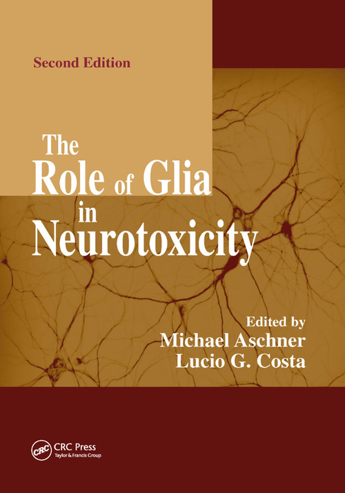 The Role of Glia in Neurotoxicity by Michael Aschner, Lucio G. Costa, 9780367393380