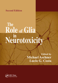 The Role of Glia in Neurotoxicity by Michael Aschner, Lucio G. Costa, 9780367393380