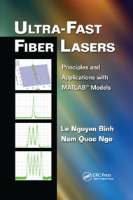 Ultra-Fast Fiber Lasers (Principles and Applications with MATLAB® Models) by Le Nguyen Binh, Nam Quoc Ngo, 9781138374171