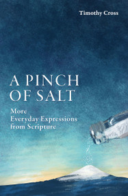 A Pinch of Salt (More Everyday Expressions from Scripture) - 9781527100275 by Timothy Cross, 9781527100275