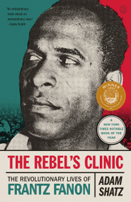 The Rebel's Clinic (The Revolutionary Lives of Frantz Fanon) - 9781250347619 by Adam Shatz, 9781250347619