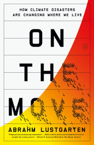 On the Move (How Climate Disasters Are Changing Where We Live) - 9781250371836 by Abrahm Lustgarten, 9781250371836