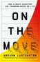 On the Move (How Climate Disasters Are Changing Where We Live) - 9781250371836 by Abrahm Lustgarten, 9781250371836