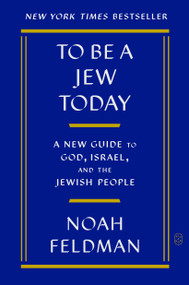 To Be a Jew Today (A New Guide to God, Israel, and the Jewish People) - 9781250371904 by Noah Feldman, 9781250371904