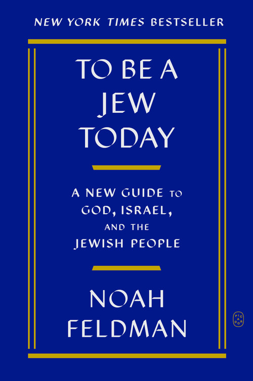 To Be a Jew Today (A New Guide to God, Israel, and the Jewish People) - 9781250371904 by Noah Feldman, 9781250371904