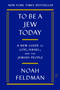 To Be a Jew Today (A New Guide to God, Israel, and the Jewish People) - 9781250371904 by Noah Feldman, 9781250371904