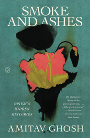 Smoke and Ashes (Opium's Hidden Histories) - 9781250371874 by Amitav Ghosh, 9781250371874