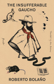The Insufferable Gaucho - 9781250898203 by Roberto Bolaño, Chris Andrews, 9781250898203