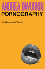 Pornography (Men Possessing Women) by Andrea Dworkin, 9781250359254