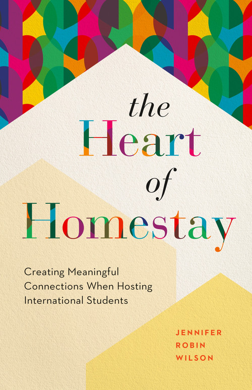 The Heart of Homestay (Creating Meaningful Connections When Hosting International Students) by Jennifer Robin Wilson, 9781774584989