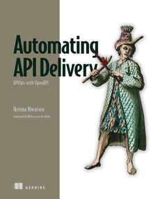 Automating API Delivery (APIOps with OpenAPI) by Ikenna Nwaiwu, 9781633438781