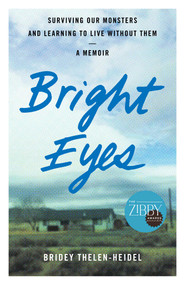 Bright Eyes (Surviving Our Monsters and Learning to Live without Them - A Memoir) by Bridey Thelen-Heidel, 9781647427382