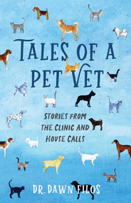 Tales of a Pet Vet (Stories from the Clinic and House Calls) by Dawn Filos, 9781647427580
