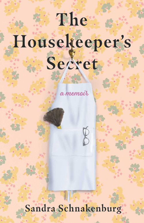 The Housekeeper's Secret (A Memoir) by Sandra Schnakenburg, 9781647427603