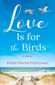 Love Is for the Birds (A Novel) by Diane Owens Prettyman, 9781647427801