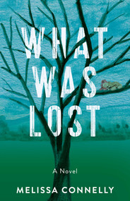 What Was Lost (A Novel) - 9781647427849 by Melissa Connelly, 9781647427849