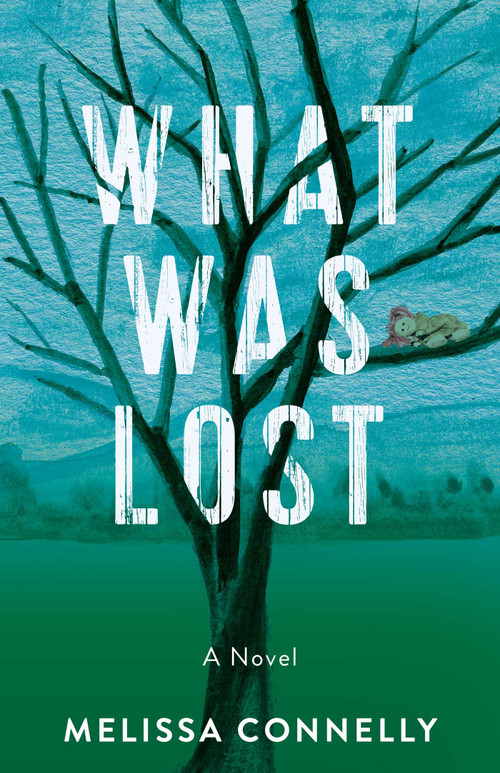 What Was Lost (A Novel) - 9781647427849 by Melissa Connelly, 9781647427849