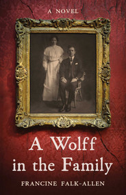 A Wolff in the Family (A Novel) by Francine Falk-Allen, 9781647428020
