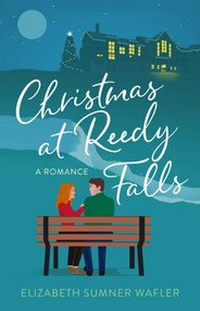 Christmas at Reedy Falls (A Romance) by Elizabeth Sumner Wafler, 9781647428068