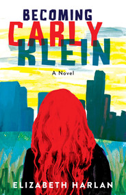 Becoming Carly Klein (A Novel) by Elizabeth Harlan, 9781684632664
