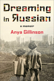 Dreaming in Russian (A memoir) by Anya Gillinson, 9781510782129