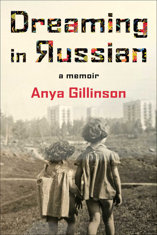 Dreaming in Russian (A memoir) by Anya Gillinson, 9781510782129