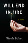 Will End in Fire (A Novel) by Nicole Bokat, 9781647428044