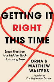 Getting It Right This Time (Break Free from Your Hidden Blocks to Lasting Love) by Orna Walters, Matthew Walters, 9781639109326