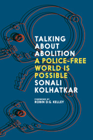 Talking About Abolition (A Police-Free World is Possible) by Sonali Kolhatkar, 9781644214350