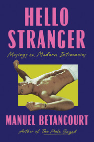 Hello Stranger (Musings on Modern Intimacies ) by Manuel Betancourt, 9781646222292
