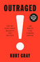 Outraged (Why We Fight About Morality and Politics and How to Find Common Ground) by Kurt Gray, 9780593317433