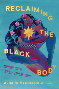 Reclaiming the Black Body (Nourishing the Home Within) by Alishia McCullough, 9780593447482