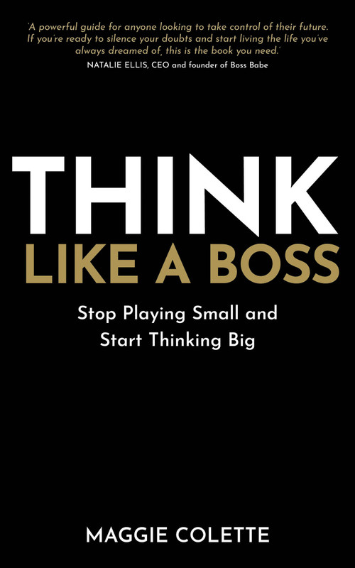 Think Like a Boss (Stop Playing Small and Start Thinking Big) by Maggie Colette, 9781401979478