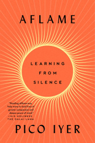 Aflame (Learning from Silence) by Pico Iyer, 9780593420287