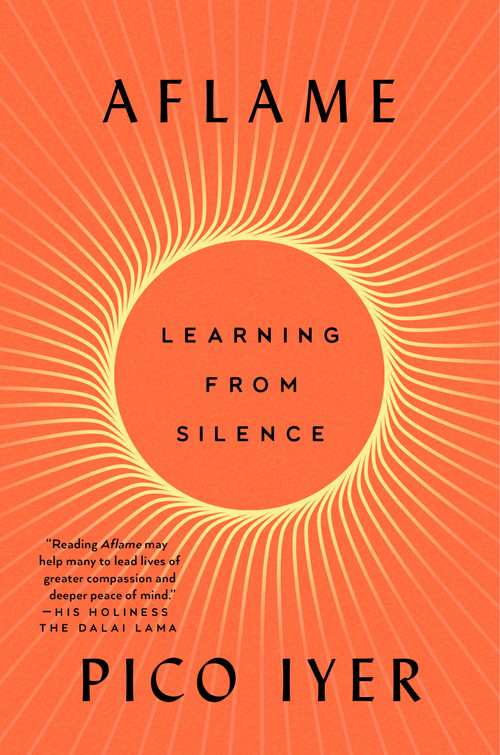 Aflame (Learning from Silence) by Pico Iyer, 9780593420287