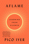 Aflame (Learning from Silence) by Pico Iyer, 9780593420287