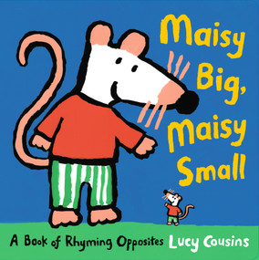 Maisy Big, Maisy Small: A Book of Rhyming Opposites by Lucy Cousins, Lucy Cousins, 9781536236293